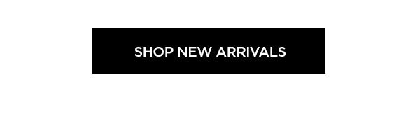 SHOP NEW ARRIVALS >