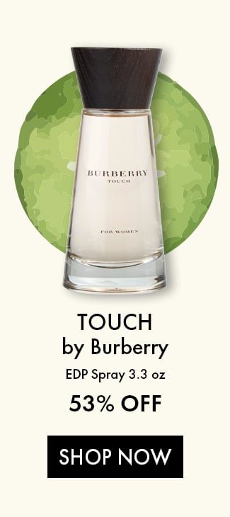 Touch by Burberry. EDP Spray. 3.3 oz. 53% Off. Shop Now