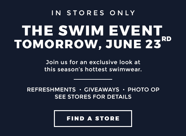 THE SWIM EVENT, TOMORROW, JUNE 23RD - FIND A STORE