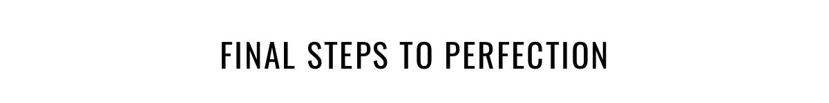 Final Steps to Perfection