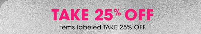 TAKE 25% OFF