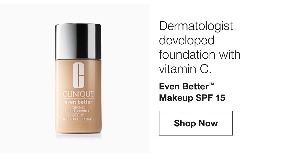 Dermatologist developed foundation with vitamin C. Even Better TM Makeup SPF 15 Shop Now