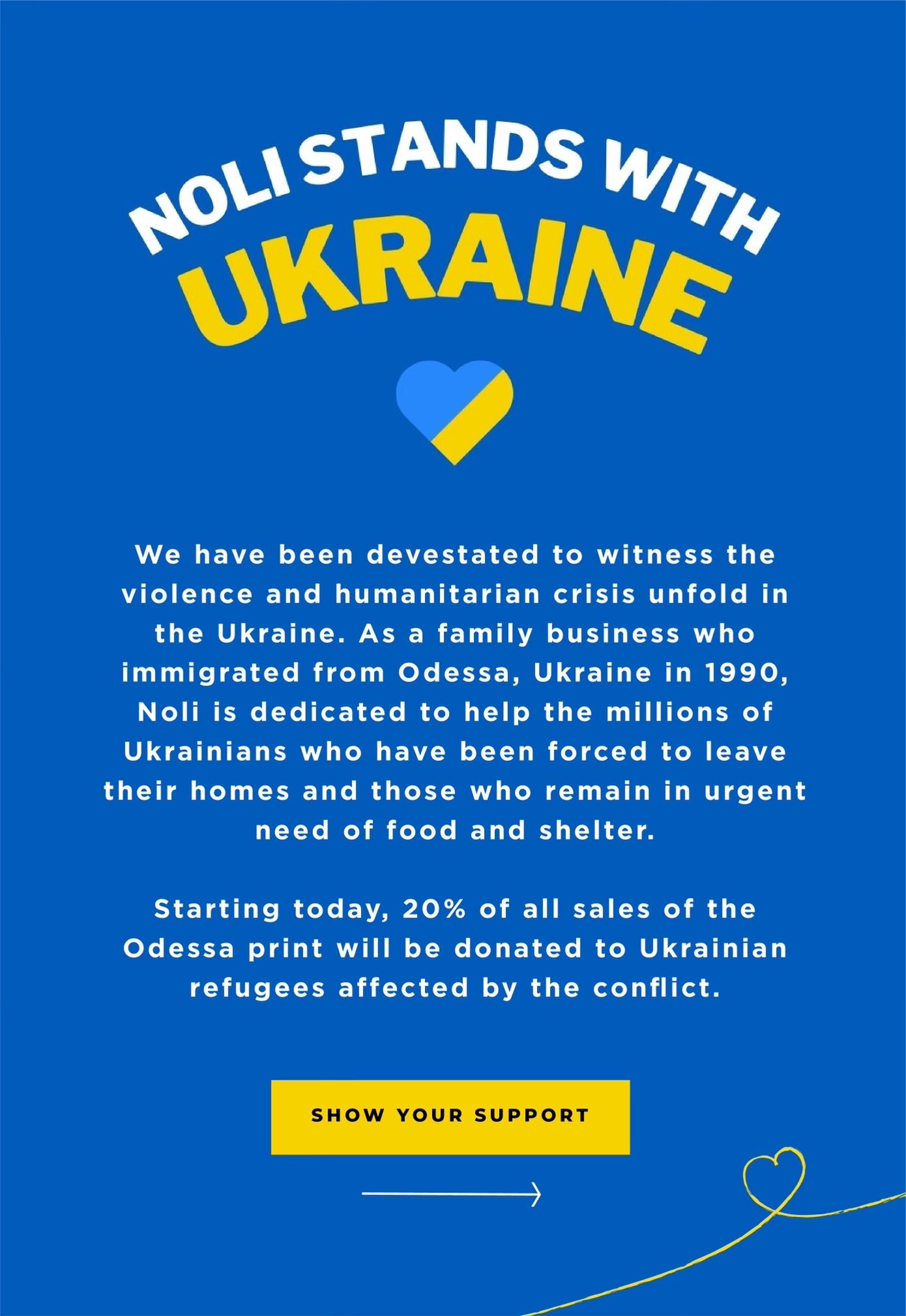 Noli stands with Ukraine. We have ben devastated to witness the violence and humanitarian crisis unfold in the Ukraine. 20% of sales from this print will be donated to Ukraine.