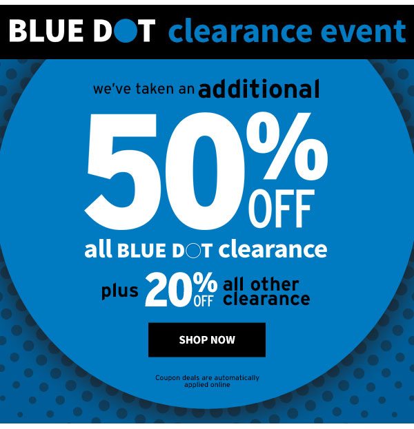 Blue Dot Clearance Event - We've Taken an Additional 50% OFF all Blue Dot Clearance - Plus 20% OFF All Other Clearance - Click to Shop Now