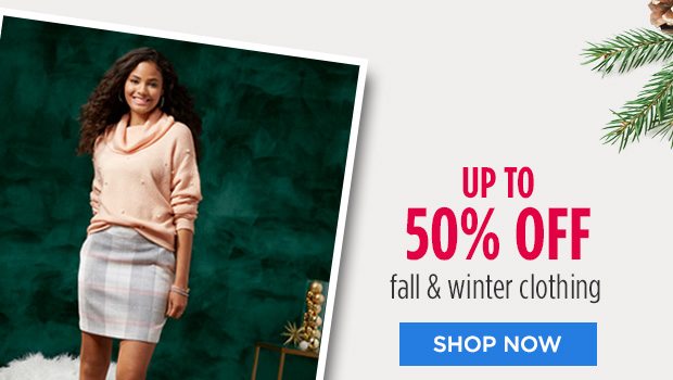 UP TO 50% OFF fall & winter clothing | SHOP NOW