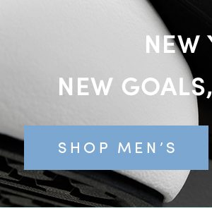 NEW YEAR, NEW GOALS, NEW SHOES | SHOP MEN'S