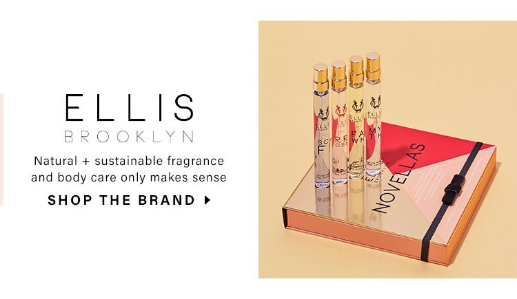 Ellis Brooklyn. Natural + sustainable fragrance and body care only makes sense. SHOP THE BRAND
