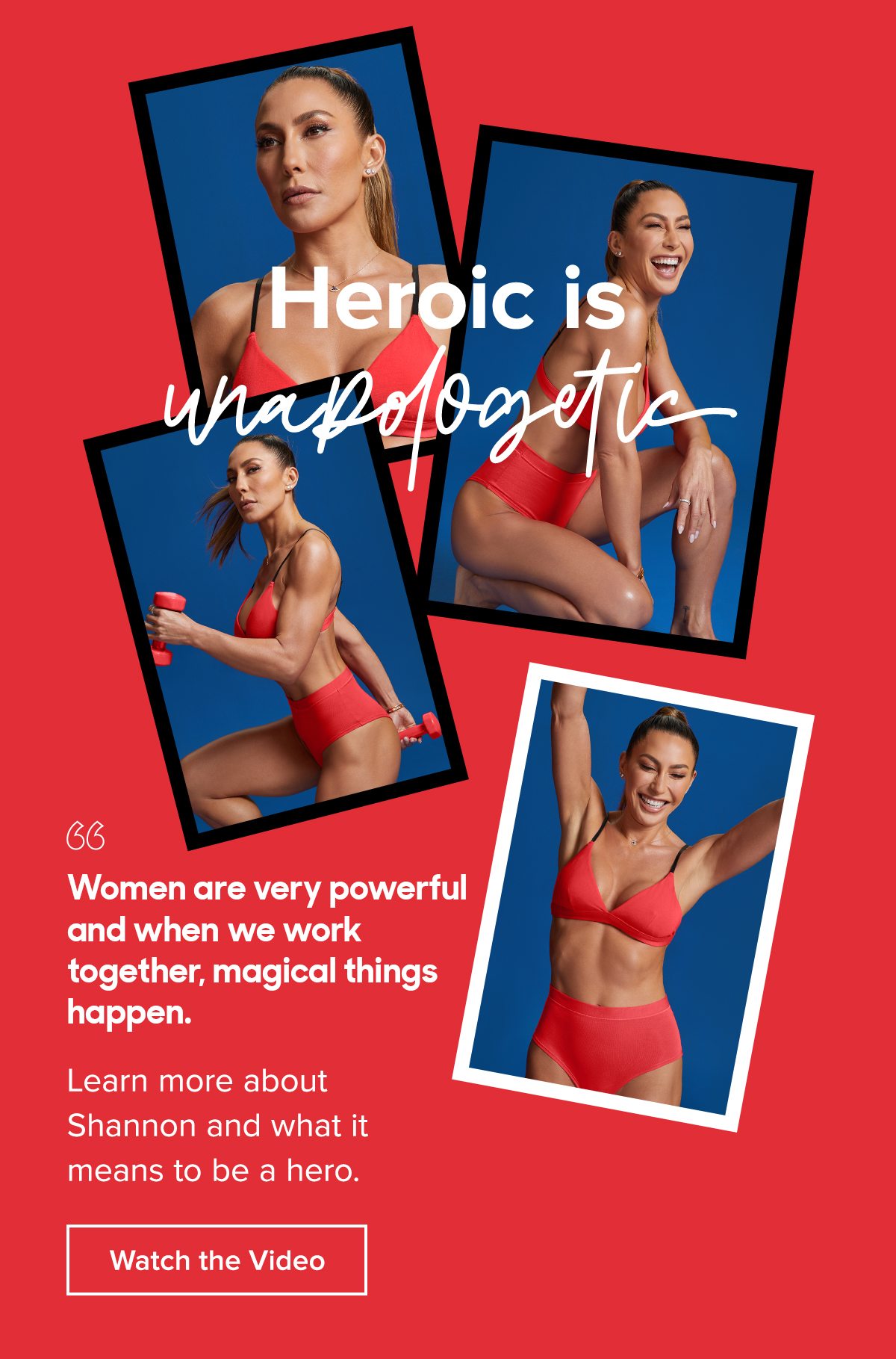 Heroic is unapologetic Women are very powerful and when we work together, magical things happen. Learn more about Shannon and what it means to be a hero.