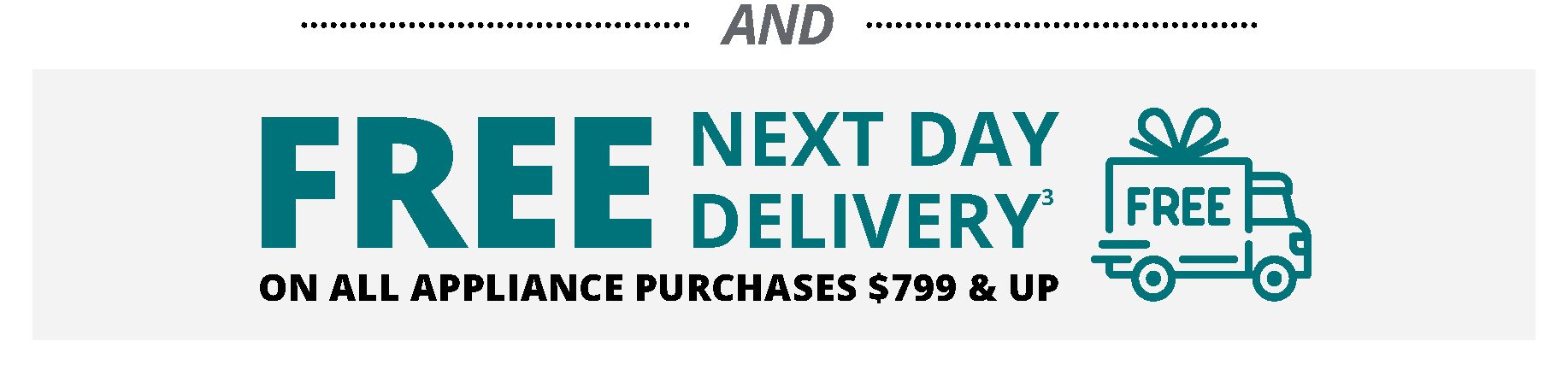 AND FREE NEXT DAY DELIVERY(3) ON ALL APPLIANCE PURCHASES $799 & UP FREE