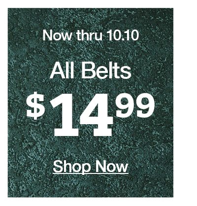 Now thru 10.10 All belts $14.99 shop now