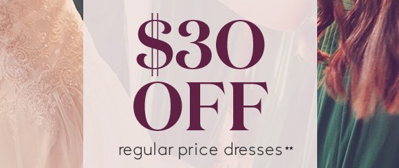 $30 OFF regular price dresses**