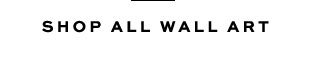 SHOP ALL WALL ART