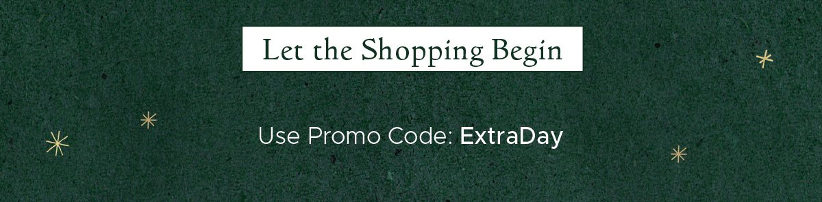 Let the Shopping Begin! Use Promo Code: ExtraDay