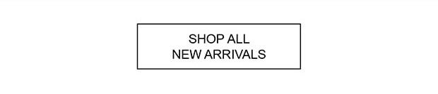 SHOP ALL NEW ARRIVALS