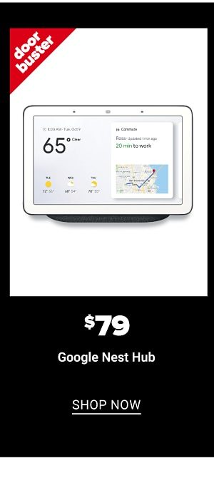 79.99 Google Nest Hub - Shop Now