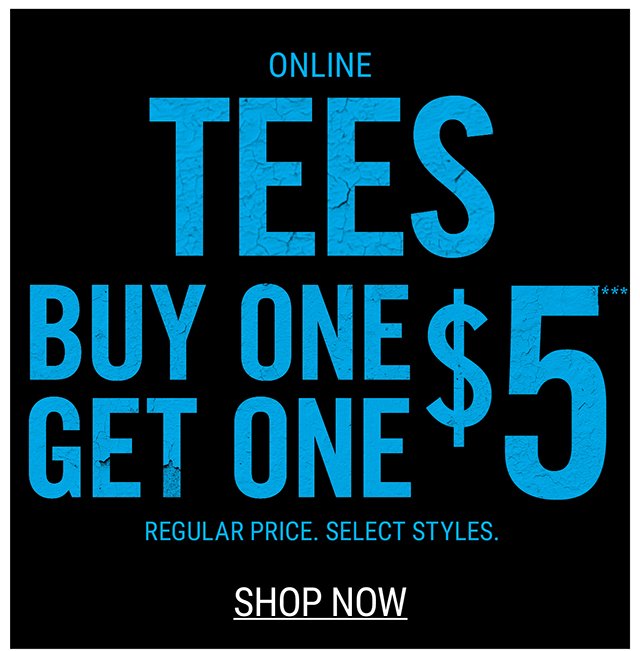 Online Tees Buy One Get One $5 Regular Price.
