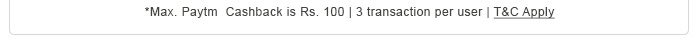*Max. Paytm Cashback is Rs. 100 | 3 transaction per user | T&C Apply