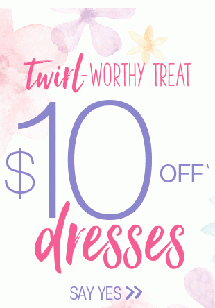 Twirl-worthy treat. $10 off* dresses. Say yes.