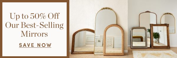 Up to 50 Percent Off Our Best-Selling Mirrors