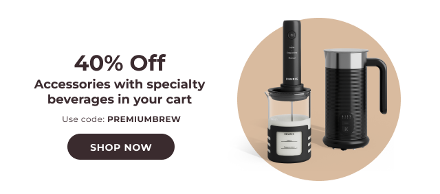 40% off accessories with the purchase of specialty beverages, with code PREMIUMBREW