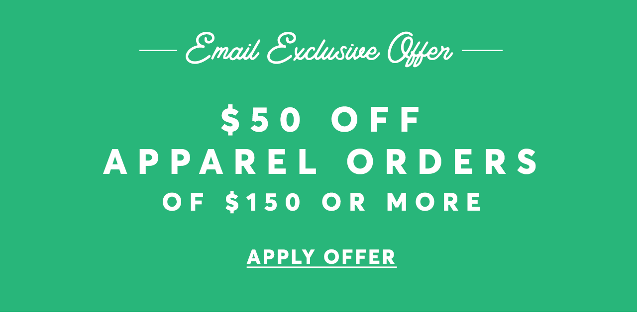 Email Exclusive Offer: $50 off apparel orders of $150 or more. Apply Offer