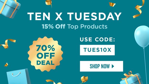 10X Tuesdays | Savings of 15% On Top Products | One Epic Deal: 70% Off! | Use Code: TUES10X