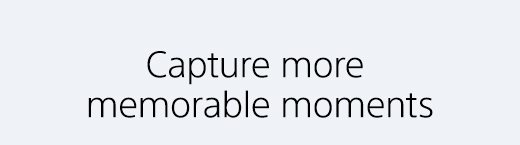 Capture more memorable moments