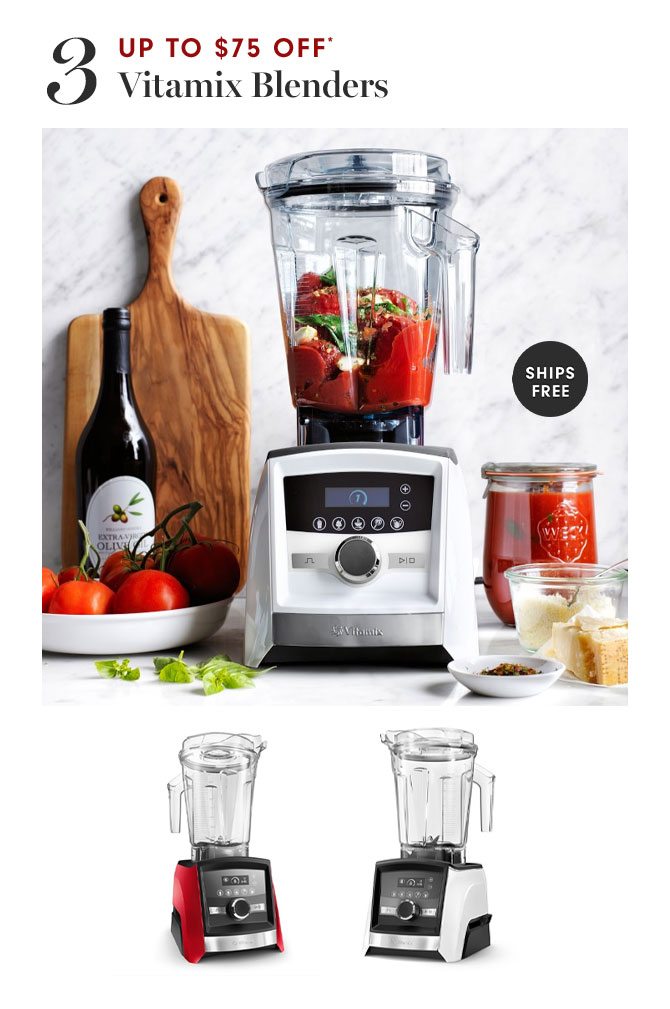 3 - UP TO $75 OFF* Vitamix Blenders