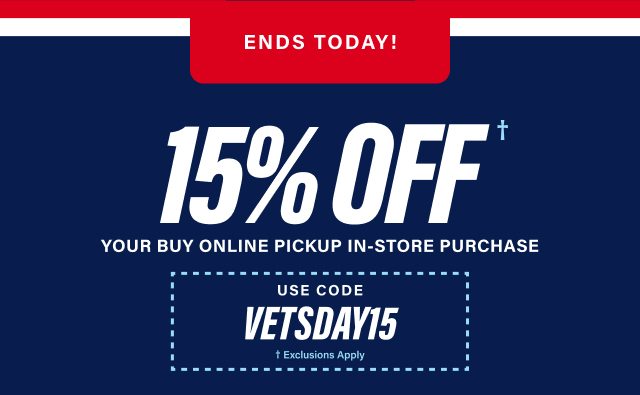 Ends Today! 15% Off† your buy online pickup in store purchase. Use code VETSDAY15 - †Exclusions Apply