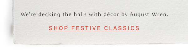 Shop festive classics.