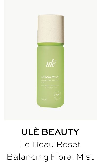 ULÉ LE BEAU RESET BALANCING FLORAL MIST