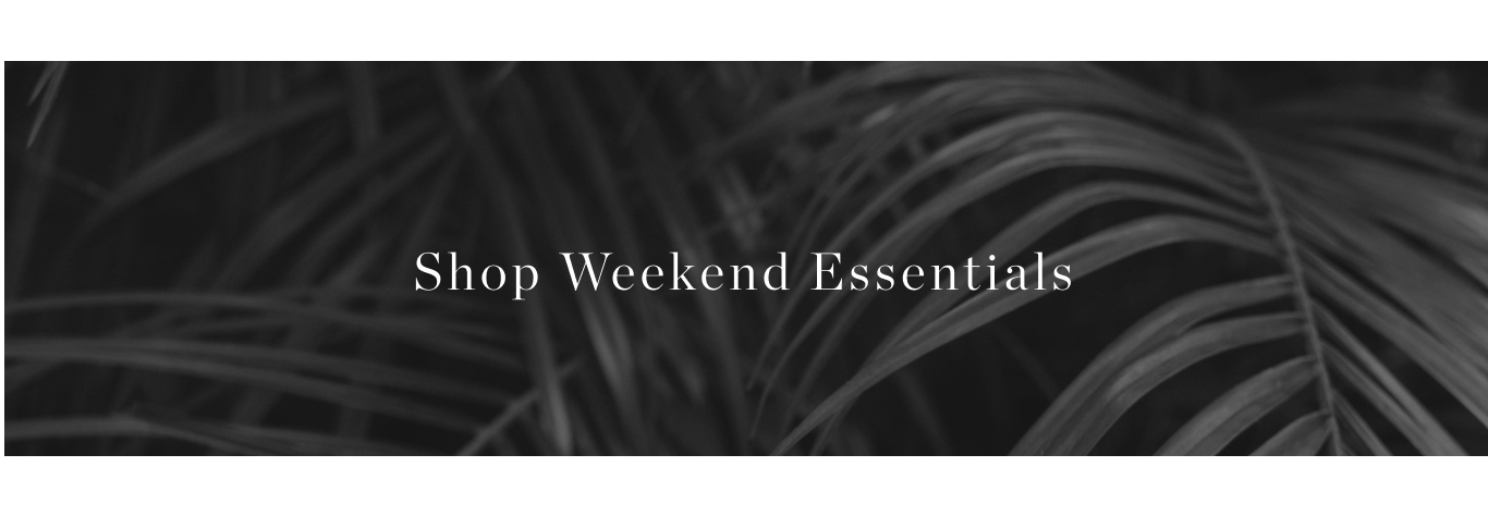 Weekend Essentials