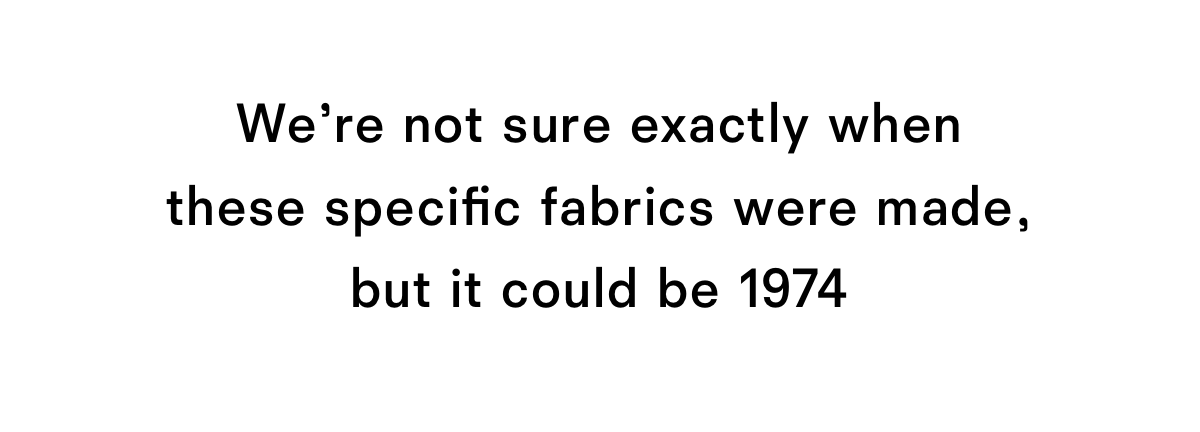 We're not sure exactly when these specific fabrics were made but it could be 1974