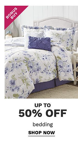 Bonus Buy - Up to 50% off bedding. Shop Now.