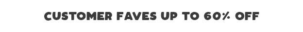 Customer Faves Up To 60% Off