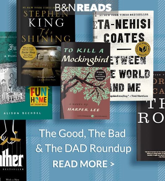 The Good, The Bad & The DAD Roundup - READ MORE