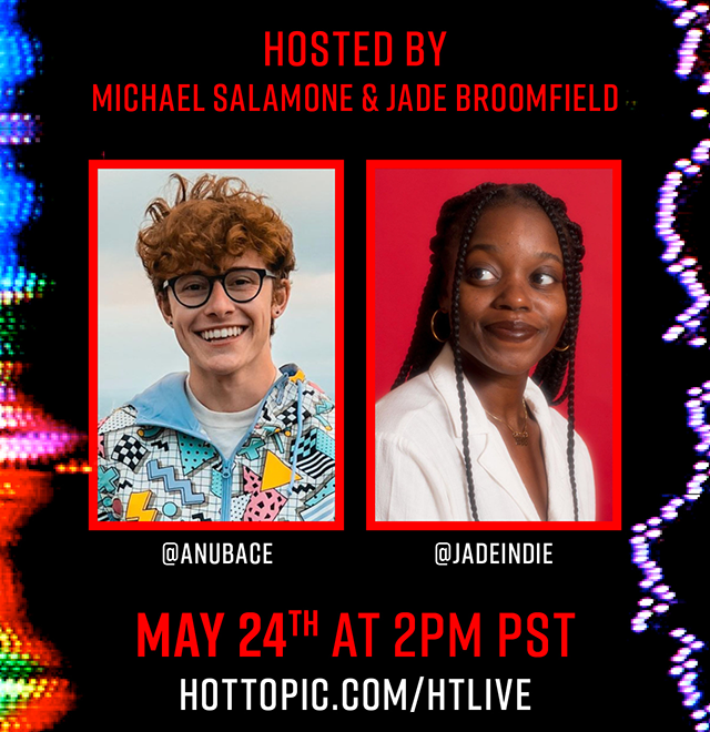 Hosted By Michael Salamone & Jade Broomfield | May 24th at 2PM PST | hottopic.com/htlive