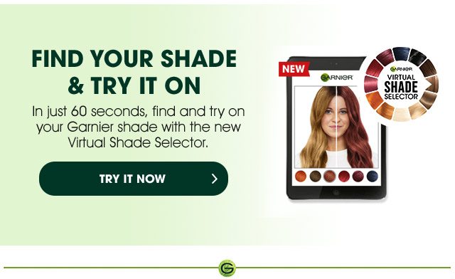 FIND YOUR SHADE & TRY IT ON - In just 60 seconds, find and try on your Gamier shade with the new Virtual Shade Selector. - TRY IT NOW > - NEW - GARNIER - VIRTUAL SHADE SELECTOR