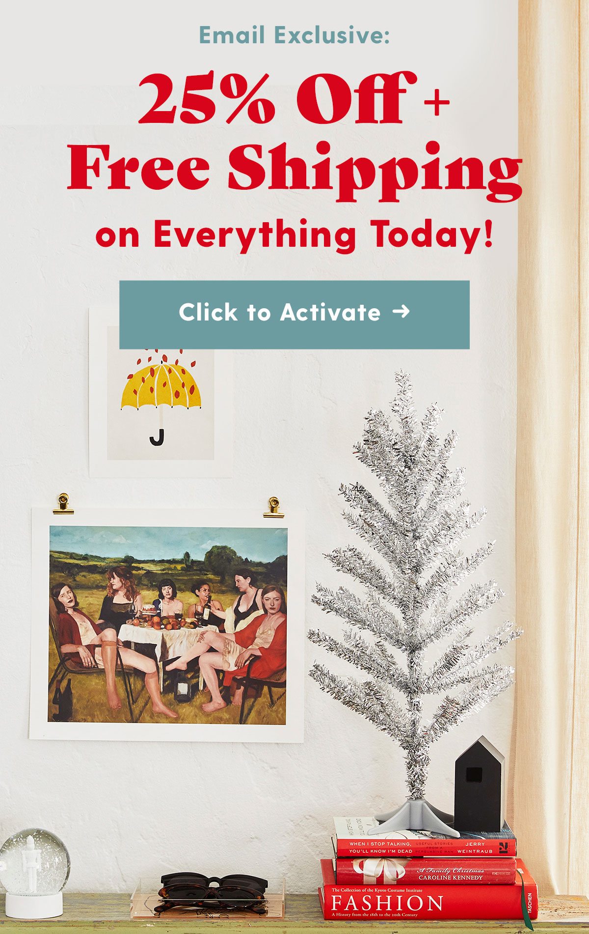 Email Exclusive25% Off + Free Shipping on Everything Today! Click to Activate →
