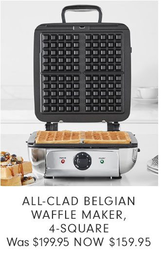 ALL-CLAD BELGIAN WAFFLE MAKER, 4-SQUARE - NOW $159.95