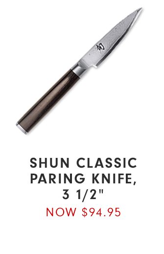 SHUN CLASSIC PARING KNIFE, 3 1/2” - NOW $94.95