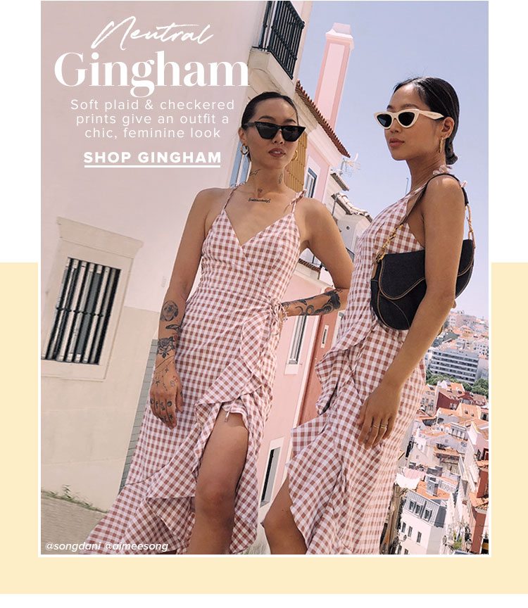 Neutral Gingham. Soft plaid & checkered prints give an outfit a chic, feminine look. Shop gingham.