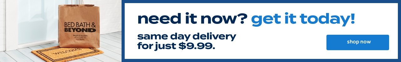 need it now? get it today! same day delivery for just $9.99 shop now