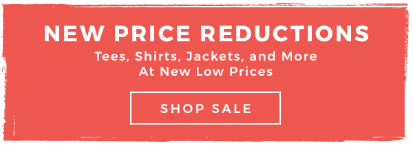 NEW PRICE REDUCTIONS - Tees, Shirts, Jackets, and More At New Low Prices - SHOP SALE