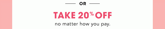 TAKE 20% OFF