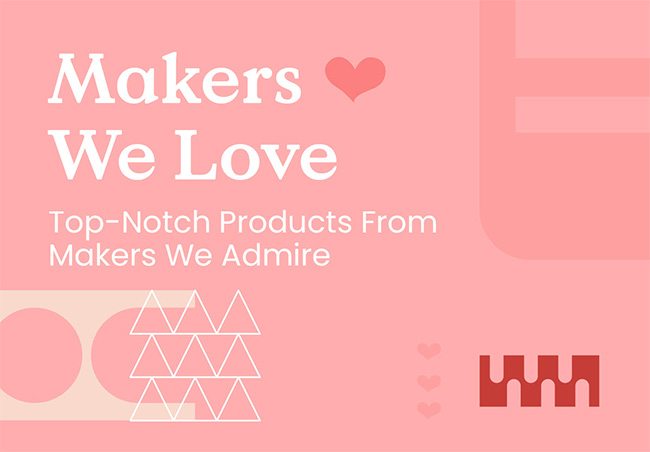 Makers We Love Makers We Love