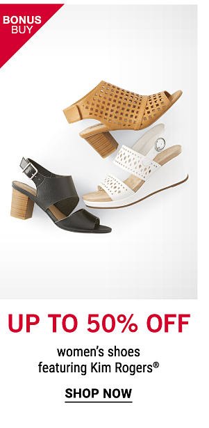 Bonus Buy - Up to 50% off women's shoes featuring Kim Rogers®. Shop now.