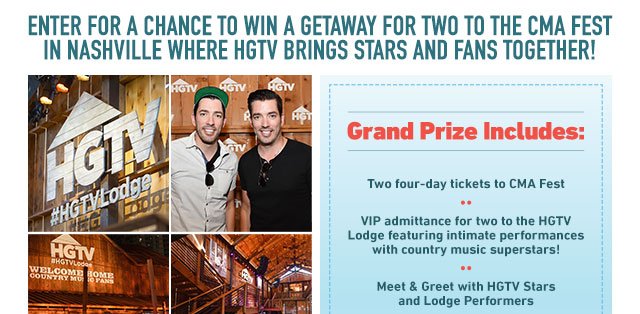 ENTER FOR A CHANCE TO WIN A GETAWAY FOR TWO TO THE CMA FEST IN NASHVILLE WHERE HGTV BRINGS STARS AND FANS TOGETHER!