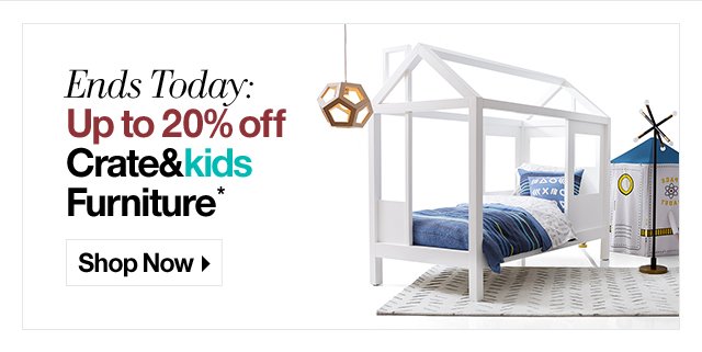 Ends Today: Up to 20% off Crate&kids Furniture*