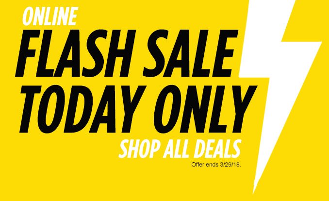 ONLINE | FLASH SALE TODAY ONLY | SHOP ALL DEALS | Offer ends 3/29/18.